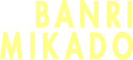 BANRI MIKADO